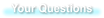 Your Questions